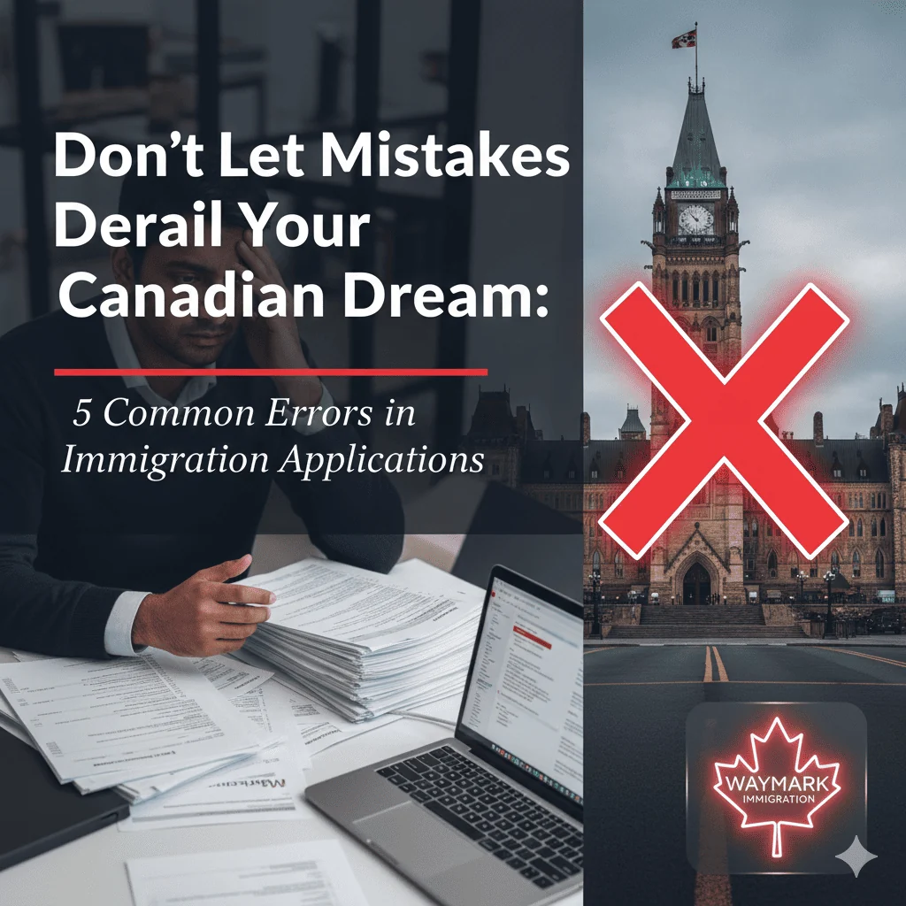 Don't Let Mistakes Derail Your Canadian Dream: 5 Common Errors in Immigration Applications